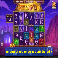 meme comprovante pix